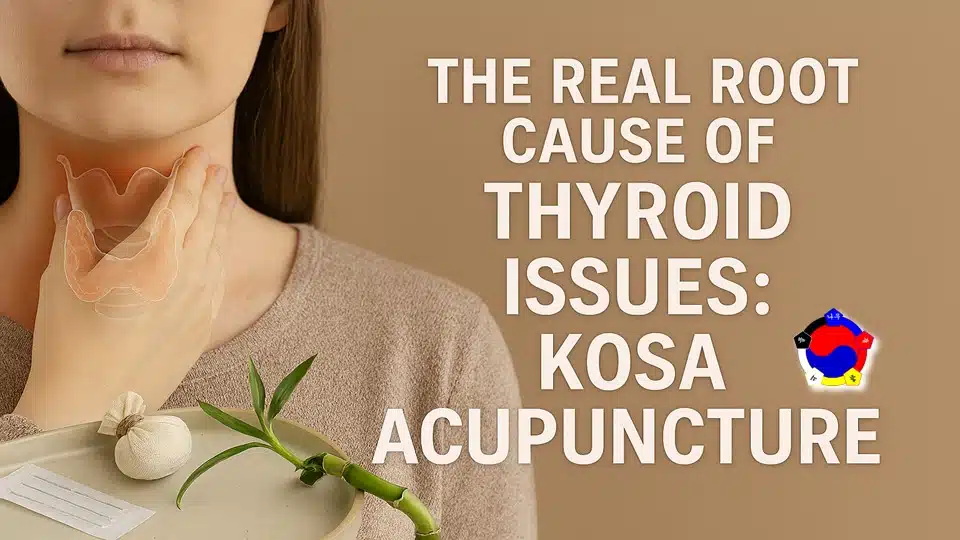 The Real Root Cause of Thyroid Issues: KOSA Acupuncture